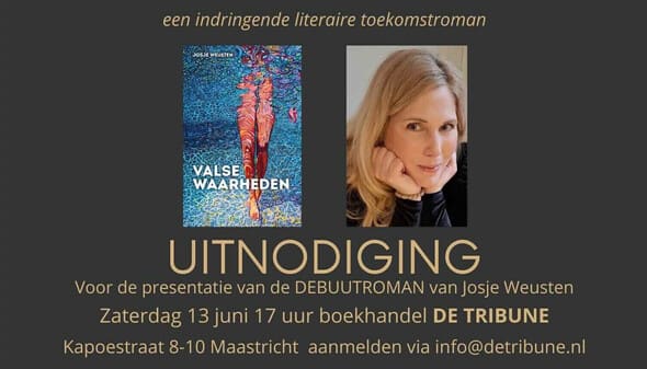 Uitnodiging voor de presentatie van de debuutroman Valse Waarheden van Josje Weusten.
